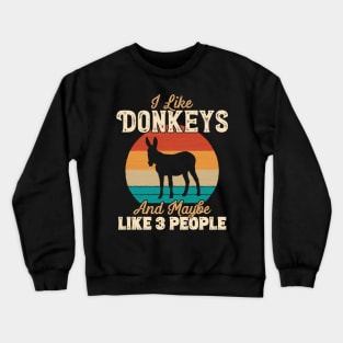 I Like Donkeys and Maybe Like 3 People - Gifts for Farmers graphic Crewneck Sweatshirt